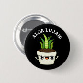 Aloe-llujah Funny Aloe Vera Pun Dark BG Button (Vorne & Hinten)