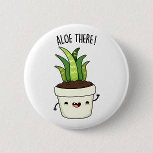 Aloe There Funny Aloe Vera Pun Button