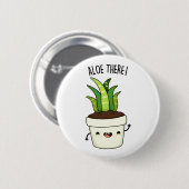 Aloe There Funny Aloe Vera Pun Button (Vorne & Hinten)
