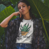 Aloe There T-Shirt