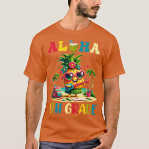 Aloha 6. Klasse Ananas Hawaii Zurück zur Schule Te T-Shirt