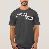 Aloha Faka Funny Hawaiian Slang T-Shirt (Vorderseite)