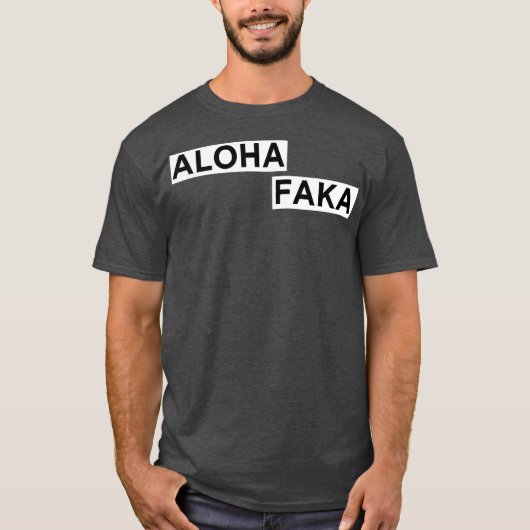 Aloha Faka Funny Hawaiian Slang T-Shirt (Vorderseite)