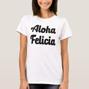 Aloha Felicia lustiges abgelegenes Felicia T-Shirt