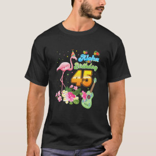 Aloha Hawaii 45. Geburtstag 45 Jahre alt Flamingo T-Shirt