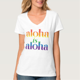 Aloha Is Aloha Rainbow Pride Hawaii T-Shirt