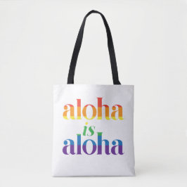 Aloha Is Aloha Rainbow Pride Hawaii Tasche
