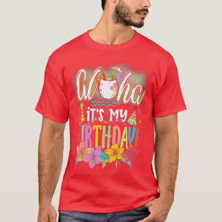Aloha It is My Birthday Hawaiian Aloha Beach Haw T-Shirt
