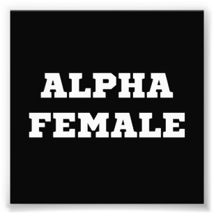 Alpha Female Fotodruck