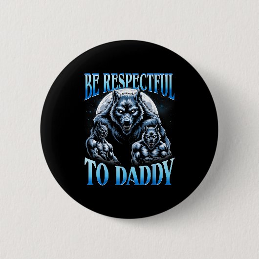 Alpha Wolf Be Respectful To Daddy Funny Meme Cring Button (Vorderseite)