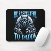 Alpha Wolf Be Respectful To Daddy Funny Meme Cring Mousepad (Mit Mouse)