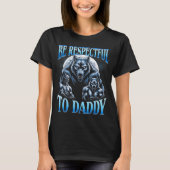 Alpha Wolf Be Respectful To Daddy Funny Meme Cring T-Shirt (Vorderseite)