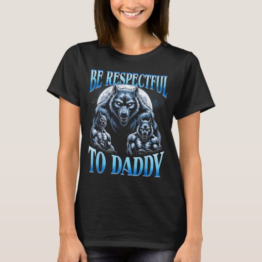 Alpha Wolf Be Respectful To Daddy Funny Meme Cring T-Shirt (Vorderseite)