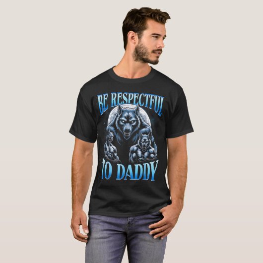 Alpha Wolf Be Respectful To Daddy Funny Meme Cring T-Shirt (Vorne ganz)