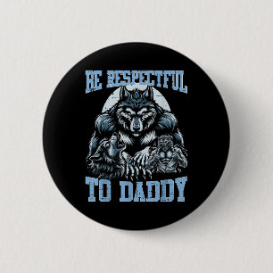 Alpha Wolf sei respektvoll gegenüber Daddy Funny M Button
