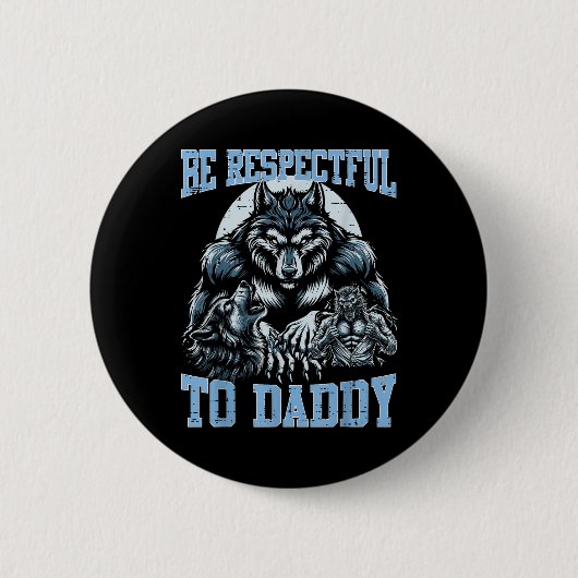 Alpha Wolf sei respektvoll gegenüber Daddy Funny M Button (Vorderseite)