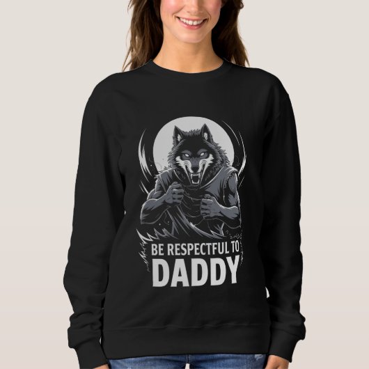 Alpha Wolf sei respektvoll gegenüber Daddy Funny M Sweatshirt (Vorderseite)