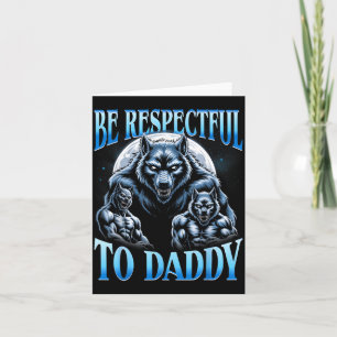 Alpha Wolf Sei respektvoll gegenüber Daddy Lustige Karte