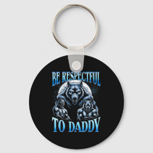 Alpha Wolf Sei respektvoll gegenüber Daddy Lustige Schlüsselanhänger