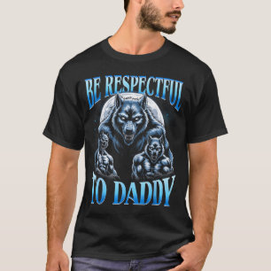 Alpha Wolf Sei respektvoll gegenüber Daddy Lustige T-Shirt