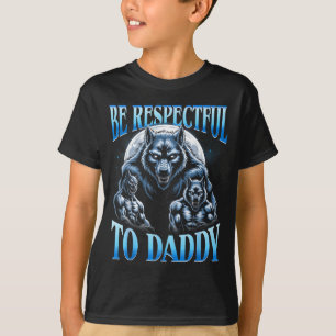 Alpha Wolf Sei respektvoll gegenüber Daddy Lustige T-Shirt