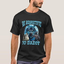 Alpha Wolf Sei Respektvoll Gegenüber Daddy Lustige T-Shirt