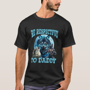 Alpha Wolf Sei Respektvoll Gegenüber Daddy Lustige T-Shirt
