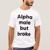 Alphamännchen, aber pleite T-Shirt (Vorderseite)