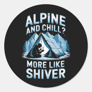 Alpin und chilliger ist eher Alpin und Schauer erk Runder Aufkleber
