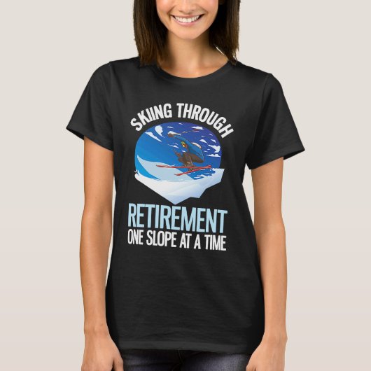 Alpine Skiing Through Retirement One Slope At A Ti T-Shirt (Vorderseite)