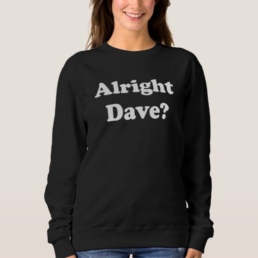 Alright Dave Classic Only Fools British Comedy Fan Sweatshirt (Vorderseite)