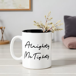 Alrighty McTighty - Lustiges Zitat-Geschenk Zweifarbige Tasse