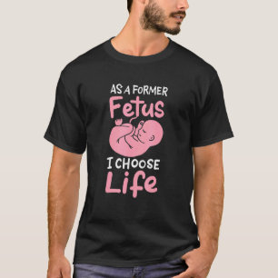 Als ehemaliger Fetus wähle ich das ungeborene Lebe T-Shirt