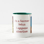 Als ehemaliger Fötus bin ich gegen Abtreibung Zweifarbige Tasse (Mittel)