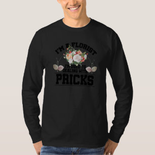 Als Florist bin ich es gewohnt mit Stacheln Blüten T-Shirt