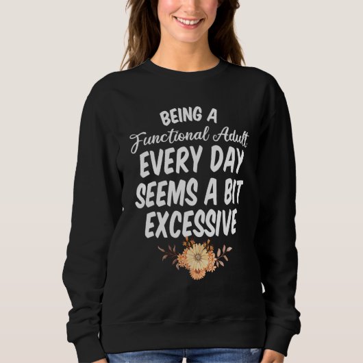 Als funktionierender Erwachsener zu funktionieren  Sweatshirt (Vorderseite)
