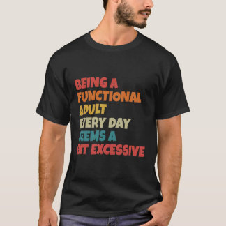Als funktionierender Erwachsener zu funktionieren T-Shirt