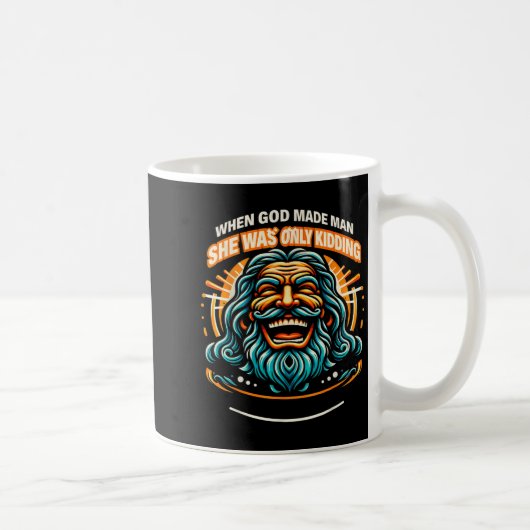 Als Gott den Mann erschuf, hat sie nur Spaß gemach Kaffeetasse (Rechts)