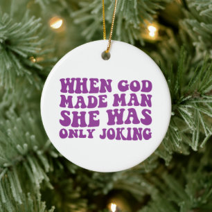 Als Gott den Menschen schuf, war sie nur ein Witzb Keramik Ornament