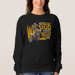 Als Gott mich erschuf, brauchte er gute Quad-Fahre Sweatshirt