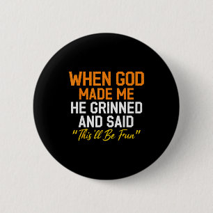 Als Gott mich erschuf, grinste er Humorvoll Lustig Button
