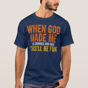 Als Gott mich erschuf, grinste er Humorvoll Lustig T-Shirt
