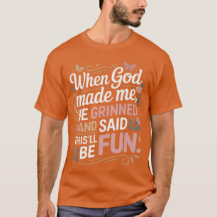 Als Gott mich erschuf, grinste er Saidhisll wird S T-Shirt