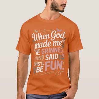 Als Gott mich erschuf, grinste er Saidhisll wird S T-Shirt
