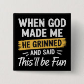 Als Gott mich erschuf, grinste er und sagte, das w Button (Vorderseite)