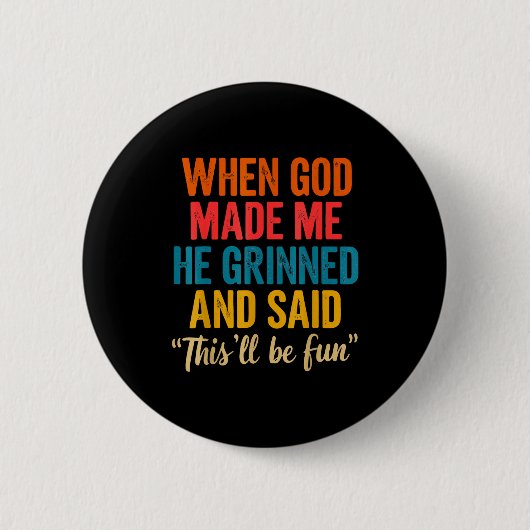 Als Gott mich erschuf, grinste er und sagte, das w Button (Vorderseite)