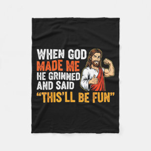 Als Gott mich erschuf, grinste er und sagte, das w Fleecedecke