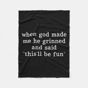 Als Gott mich erschuf, grinste er und sagte, das w Fleecedecke