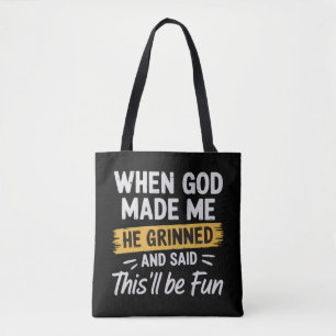 Als Gott mich erschuf, grinste er und sagte, das w Tasche