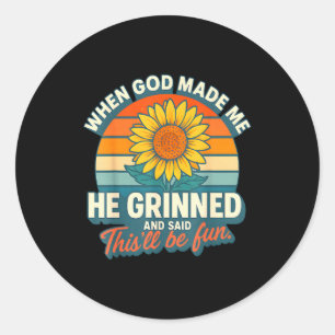 Als Gott mich erschuf, grinste er und sagte Funny  Runder Aufkleber